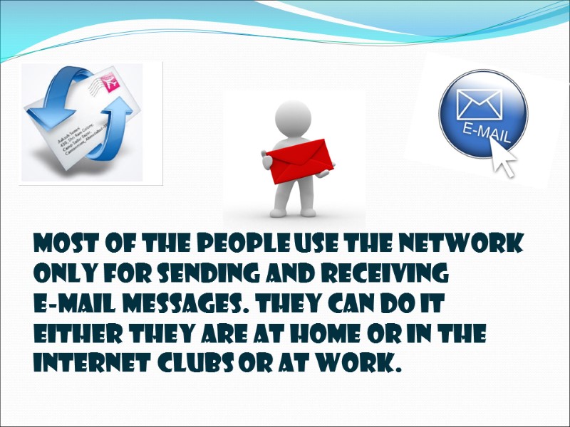 Most of the people use the network only for sending and receiving  